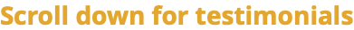Scroll down for testimonials