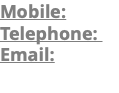 Mobile: Telephone: Email: